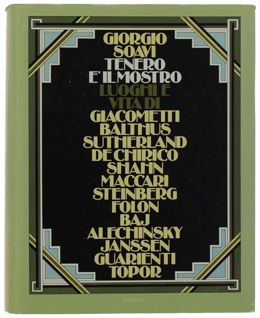 Tenero È Il Mostro. Luoghi E Vita Di Giacometti, Balthus, Sutherland, De Chirico, Shahn, Maccari, Steinberg, Folon, Baj, Alechinsky, Janssen, Guarienti E Topor - Giorgio Soavi - copertina