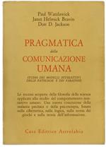 Pragmatica Della Comunicazione Umana. Studio Dei Modelli Interattivi Delle Patologie E Dei Paradossi