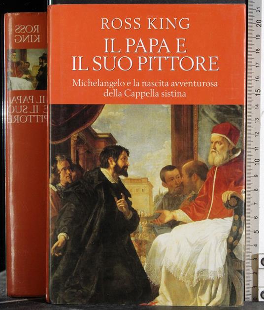 Papa e suo pittore. Michelangelo e nascita Cappella Sistina - Stephen King - copertina