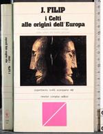 Civiltà scomparse. I Celti alle origini dell'Europa