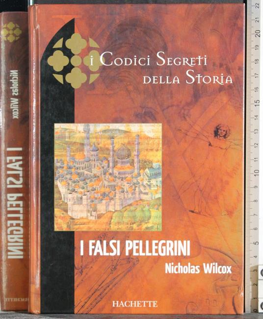 I codici segreti della storia. I falsi pellegrini - Nicholas Wilcox - copertina