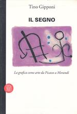 Il Segno Grafica Da Picasso A Morandi- Tino Gipponi- Skira