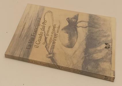 La Via Francigena Il Guado Del Po- Battini- Banca Piacenza - copertina