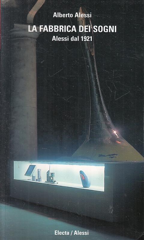 La Fabbrica Dei Sogni Dal 1921 - Alberto Alessi - copertina