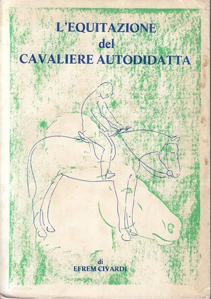 L' Equitazione Del Cavaliere Autodidatta- Efrem Civardi- Cidi- 1983- B- Yfs33 - copertina
