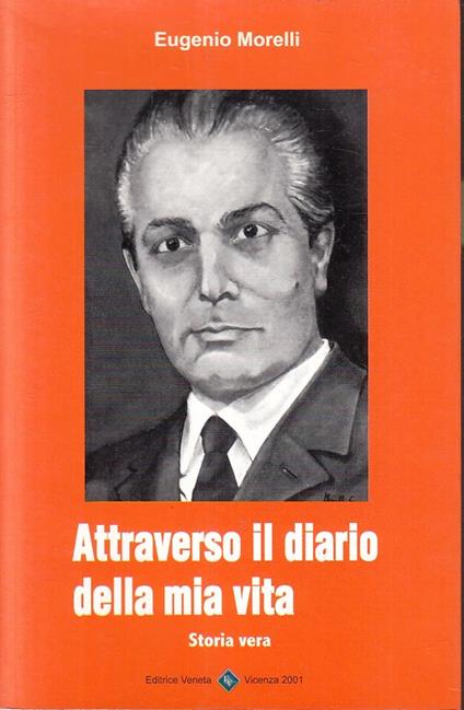 Attraverso Il Diario Della Mia Vita- Eugenio Morelli- Veneta- 2001- B-Yfs335 - copertina