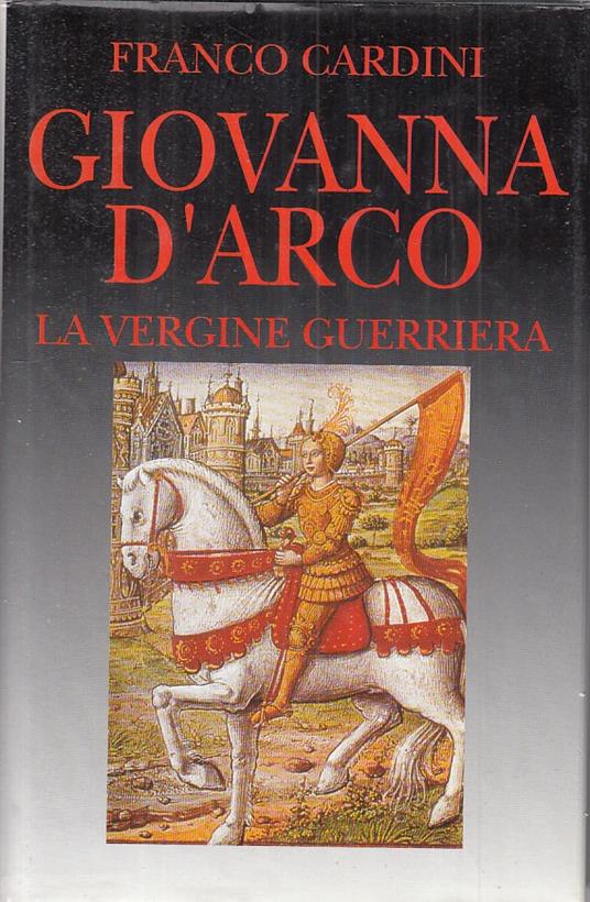 Giovanna D'arco Vergine Guerriera - Franco Cardini - copertina