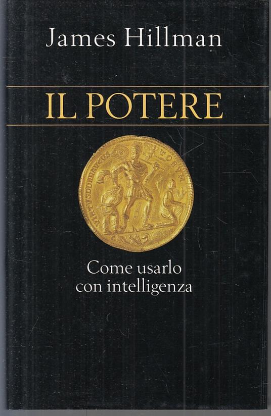 Il Potere Usarlo Con Intelligenza - James Hillman - copertina