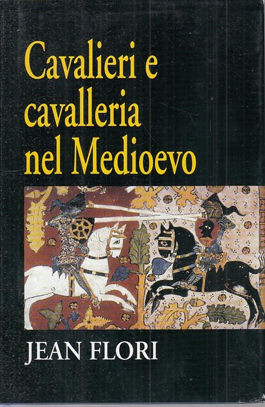 Cavalieri E Cavalleria Nel Medioevo- Flori- Mondolibri - copertina
