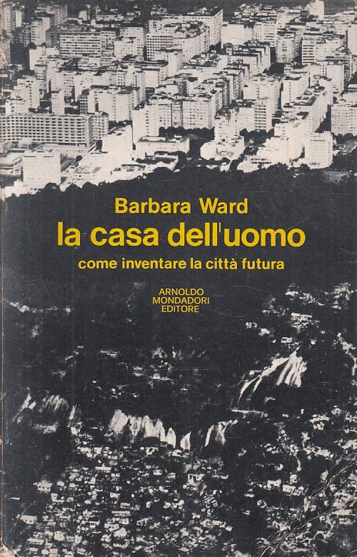 La Casa Dell'uomo Città Futura - Barbara Ward - copertina
