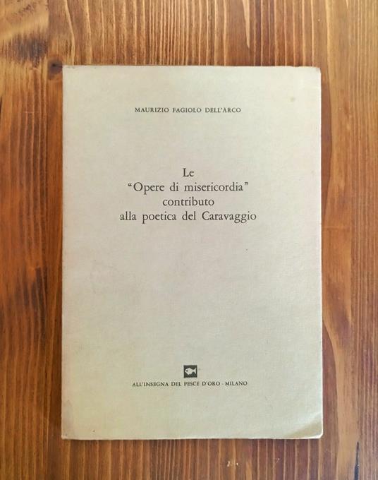 "Opere di misericordia" contributo alla poetica del Caravaggio - Maurizio Fagiolo Dell'Arco - copertina