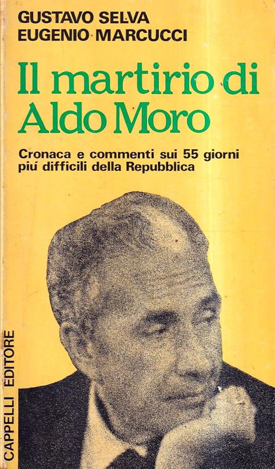 Il martirio di Aldo Moro. Cronaca e commenti sui 55 giorni più difficili della Repubblica - copertina