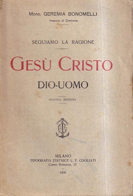 Seguiamo la Ragione - Gesù Cristo Dio-Uomo - Geremia Bonomelli - copertina