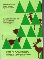 Gruppo Di Studio Per Allevamenti Selvaggina. Atti IX Convegno Umbriacarni '87 a Bastia Umbria 15-16 Maggio