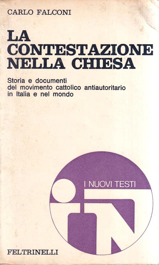 contestazione nella chiesa. Storia e documenti del movimento cattolico antiautoritario in Italia e nel mondo - Carlo Falconi - copertina
