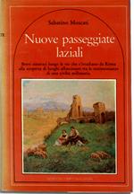 Nuove passeggiate laziali. Storia e paesaggi da riscoprire. Brevi itinerari lungo le vie che s’irradiano da Roma alla scoperta di luoghi affascinanti tra le testimonianze di una civiltà Millena