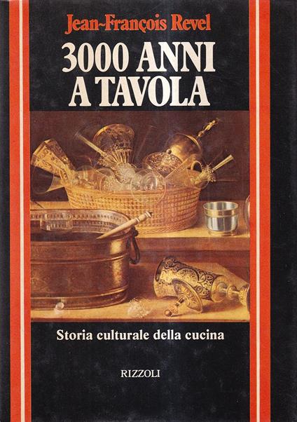 3000 anni a tavola. Storia culturale della cucina - Jean-François Revel - copertina