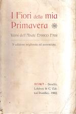 I fiori della mia primavera. Versi dell'Abate Enrico Fabi