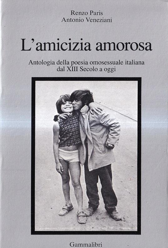 L' amicizia amorosa. Antologia della poesia omosessuale dal XIII secolo a oggi - copertina