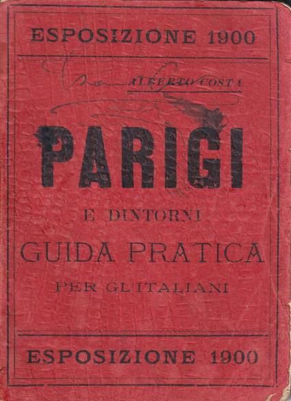 Parigi e dintorni. Guida pratica, descrittiva - Alberto Costa - copertina