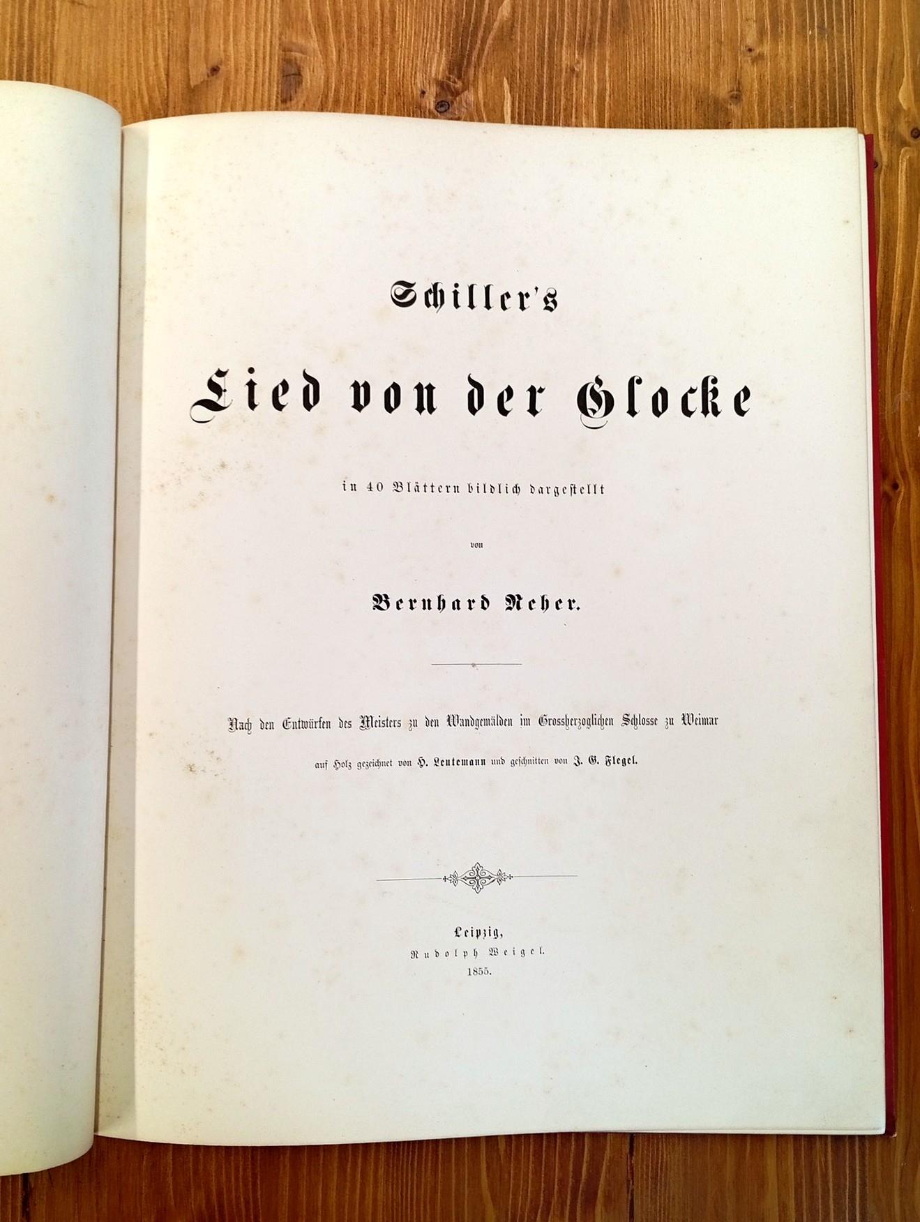 Schiller's Lied von der Glocke in 40 Blättern dargestellt von Bernhard Neher. Nach den Entwürfen des Meisters zu den Wandgemälden im Grossherzoglichen Schlosse zu Weimar auf Holz gezeichnet von H. Leutemann und geschnitten von J. G. Flegel
