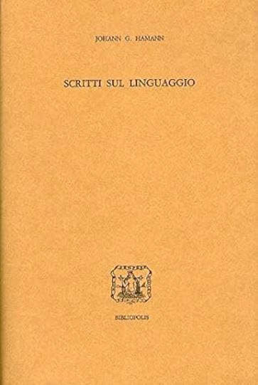 Scritti sul linguaggio 1760-1773. A cura di Angelo Pupi - Johann Georg Hamann - copertina