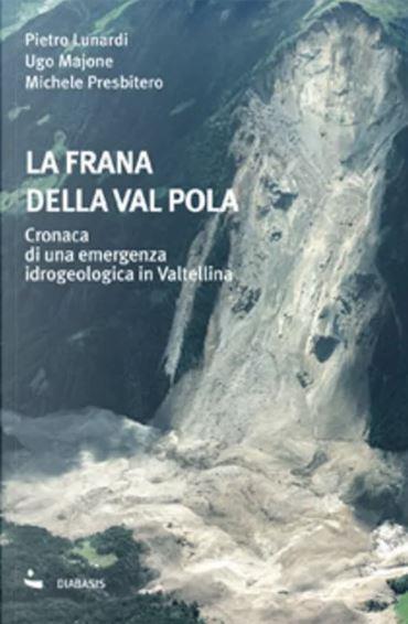 frana della Val Pola Cronaca di una emergenza idrogeologica in Valtellina - copertina