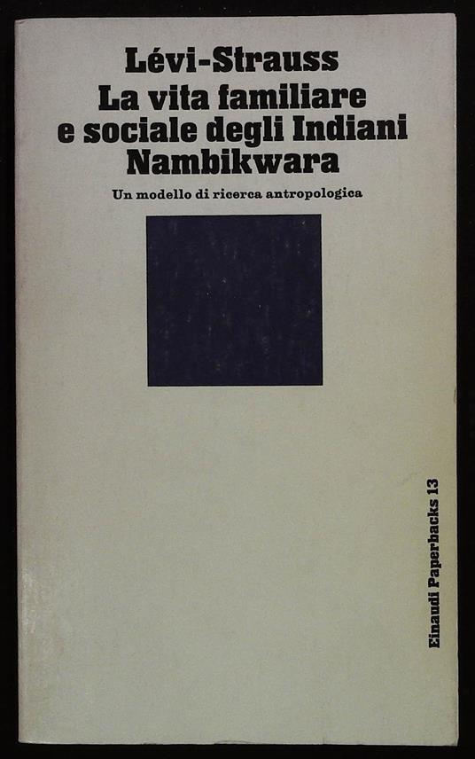 vita familiare e sociale degli Indiani Nambiwara. Un modello di ricerca antropologica - Claude Lévi-Strauss - copertina