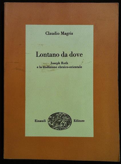 Lontano da dove. Joseph Roth e la tradizione ebraico-orientale - Claudio Magris - copertina