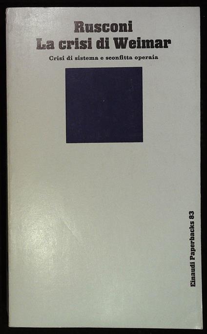 crisi di Weimar. Crisi di sistema e sconfitta operaia - Gian Enrico Rusconi - copertina