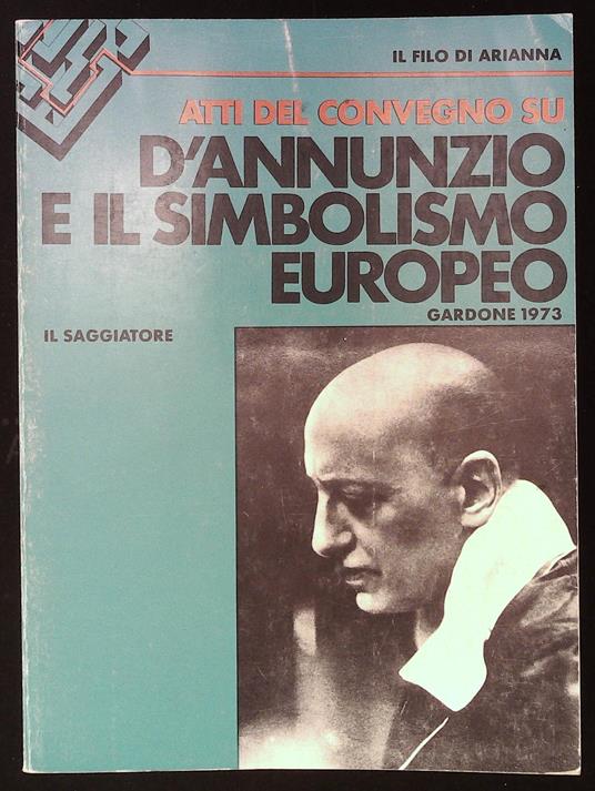 D'Annunzio e il simbolismo europeo. Atti del convegno di studio Gardone Riviera, 14-15-16 settembre 1973 - Emilio Mariano - copertina
