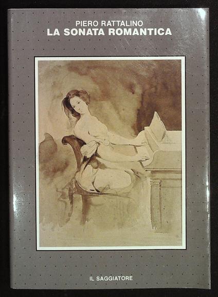 sonata romantica e altri saggi sulla letteratura del pianoforte - Piero Rattalino - copertina