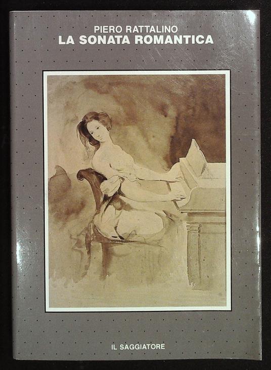 sonata romantica e altri saggi sulla letteratura del pianoforte - Piero Rattalino - copertina
