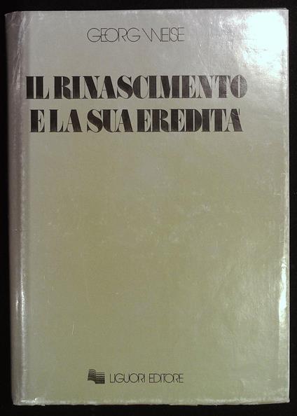 Il Rinascimento e la sua eredità - Georg Weise - copertina