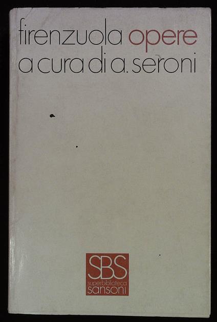 Opere. A cura di A. Seroni - Agnolo Firenzuola - copertina
