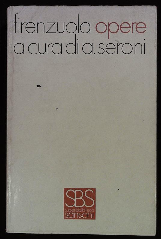 Opere. A cura di A. Seroni - Agnolo Firenzuola - copertina