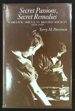 Secret Passions, Secret Remedies. Narcotic drugs in British society 1820-1930