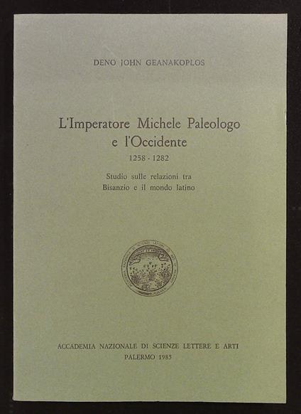 L' Imperatore Michele Paleologo e l'Occidente. 1258-1282. Studio sulle relazioni tra Bisanzio e il mondo latino - copertina