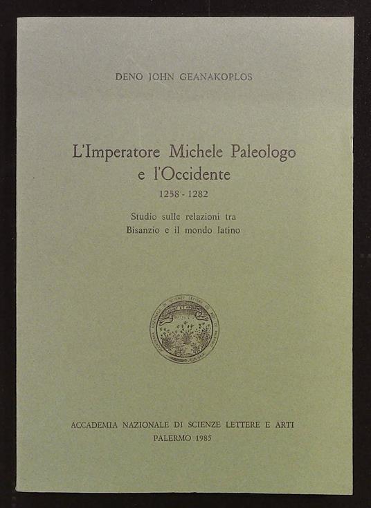 L' Imperatore Michele Paleologo e l'Occidente. 1258-1282. Studio sulle relazioni tra Bisanzio e il mondo latino - copertina