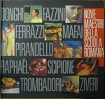 Nove maestri della scuola romana. Donghi, Fazzini, Ferrazzi, Mafai, Pirandello, Raphael, Scipione, Trombadori, Ziveri