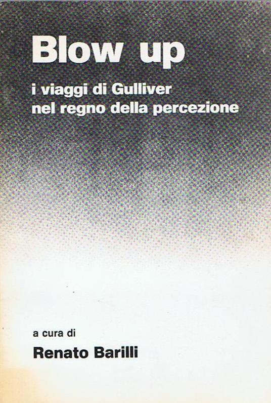 Blow up I viaggi di Gulliver nel regno della percezione - Renato Barilli - copertina