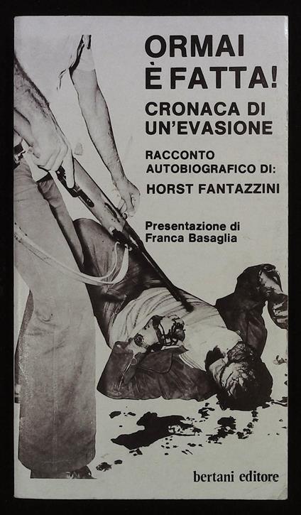 Ormai è fatta! Cronaca di un'evasione - Horst Fantazzini - copertina