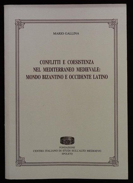 Conflitti e coesistenza nel Mediterraneo medievale: mondo bizantino e Occidente latino - Mario Gallina - copertina