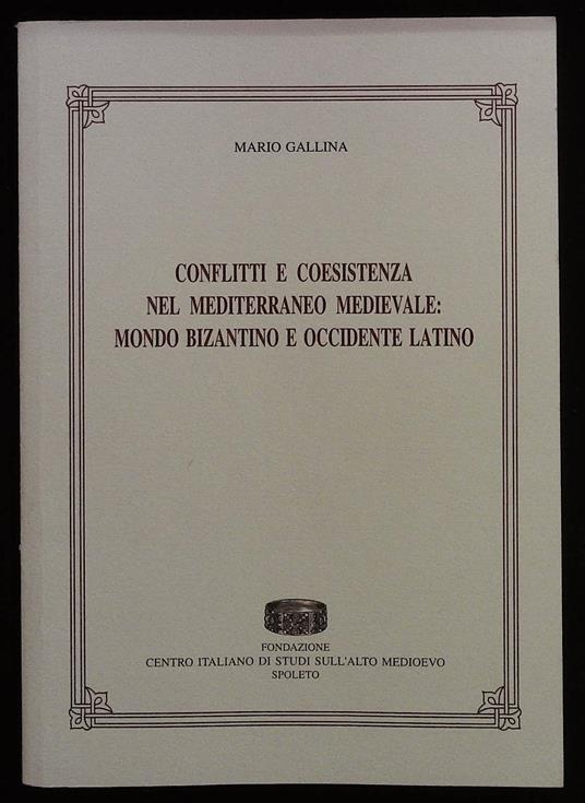 Conflitti e coesistenza nel Mediterraneo medievale: mondo bizantino e Occidente latino - Mario Gallina - copertina