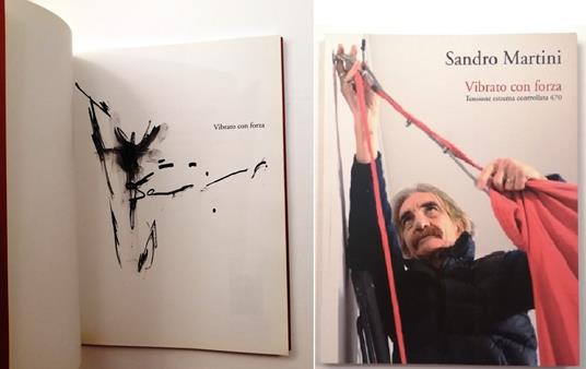 Vibrato con forza. Tensione estrema controllata 470 Con disegno firmato dall'artista - Sandro Martini - copertina