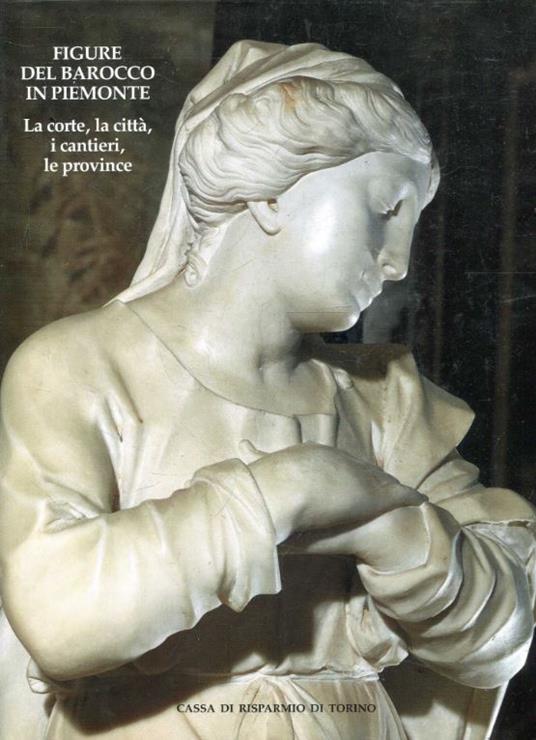 Figure del barocco in Piemonte, la corte, la città, i cantieri, le province - Giovanni Romano - copertina