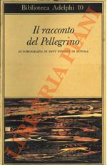 Il racconto del Pellegrino. Autobiografia di Sant'Ignazio di Loyola