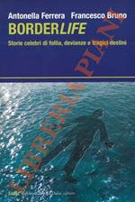 Borderlife. Storie celebri di follia, devianze e tragici destini