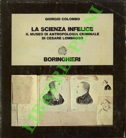 scienza infelice. Il muso di antropologia criminale di Cesare Lombroso. - Giorgio Colombo - copertina