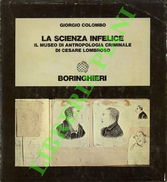 scienza infelice. Il muso di antropologia criminale di Cesare Lombroso. - Giorgio Colombo - copertina